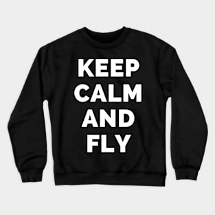 Keep Calm And Fly - Black And White Simple Font - Funny Meme Sarcastic Satire - Self Inspirational Quotes - Inspirational Quotes About Life and Struggles Crewneck Sweatshirt